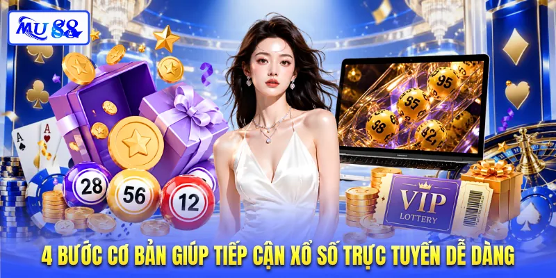 4 bước cơ bản giúp tiếp cận xổ số trực tuyến dễ dàng