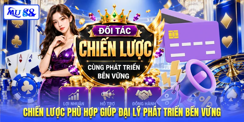Chiến lược phù hợp giúp đại lý phát triển bền vững
