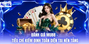 Đánh Giá MU88 - Tiêu Chí Kiểm Định Toàn Diện Tại Nền Tảng