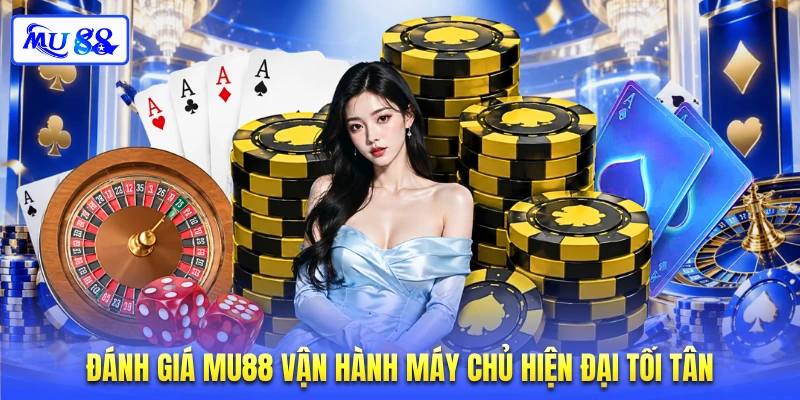Đánh giá MU88 vận hành máy chủ hiện đại tối tân