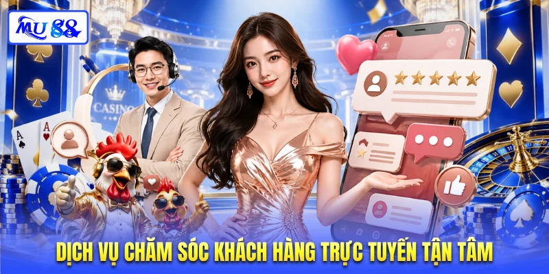 Dịch vụ chăm sóc khách hàng trực tuyến tận tâm