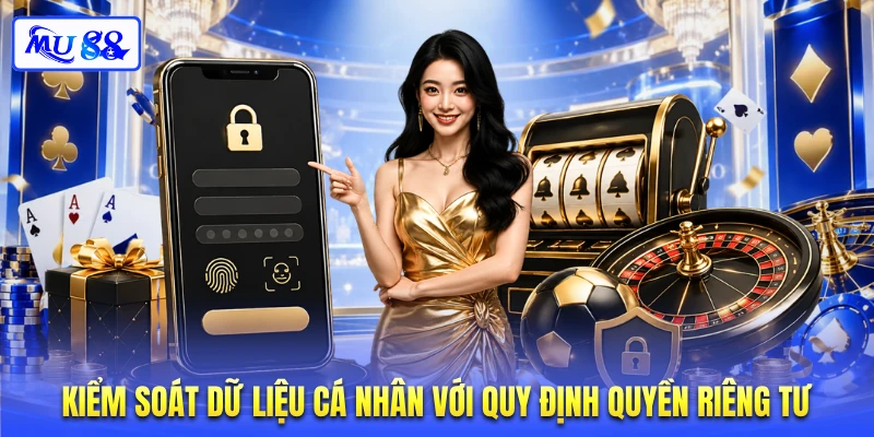 Kiểm soát dữ liệu cá nhân với quy định quyền riêng tư