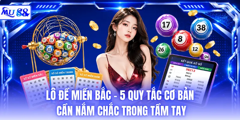 Lô Đề Miền Bắc - 5 Quy Tắc Cơ Bản Cần Nắm Chắc Trong Tầm Tay