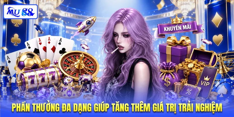 Phần thưởng đa dạng giúp tăng thêm giá trị trải nghiệm