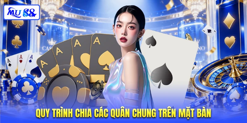 Quy trình chia các quân chung trên mặt bàn