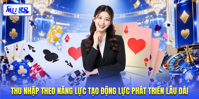 Thu nhập theo năng lực tạo động lực phát triển lâu dài
