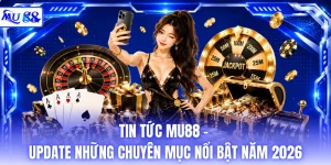 Tin Tức MU88 - Update Những Chuyên Mục Nổi Bật Năm 2026