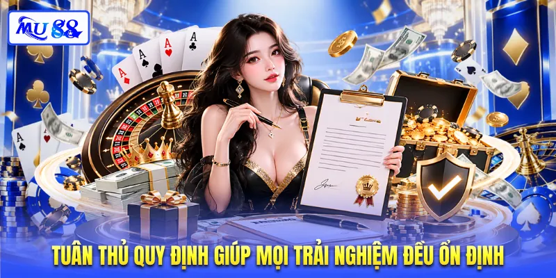 Tuân thủ quy định giúp mọi trải nghiệm đều ổn định