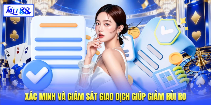 Xác minh và giám sát giao dịch giúp giảm rủi ro