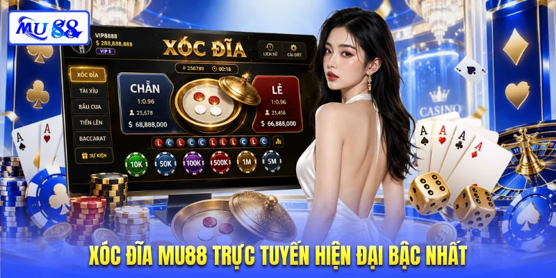 Xóc đĩa MU88 trực tuyến hiện đại bậc nhất